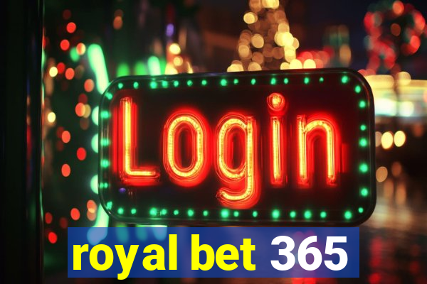 royal bet 365