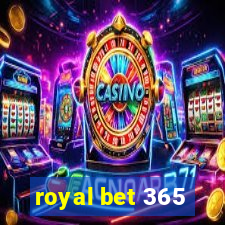 royal bet 365