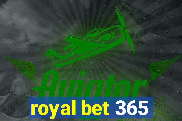 royal bet 365