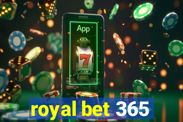 royal bet 365