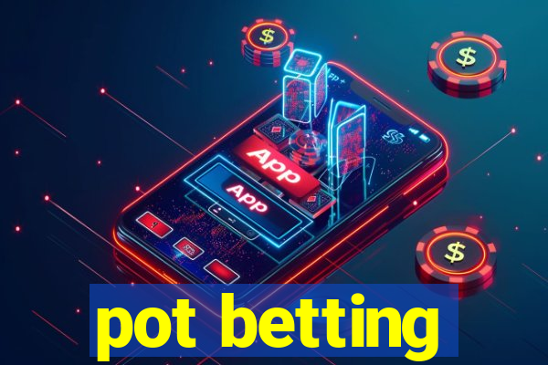 pot betting