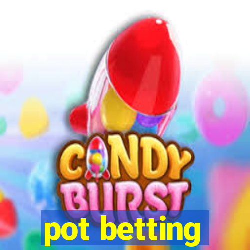 pot betting