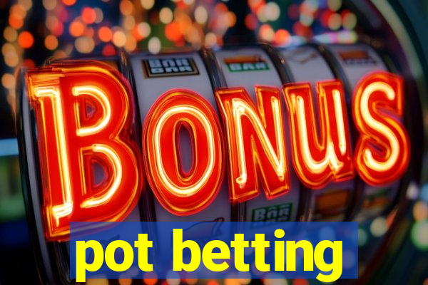 pot betting