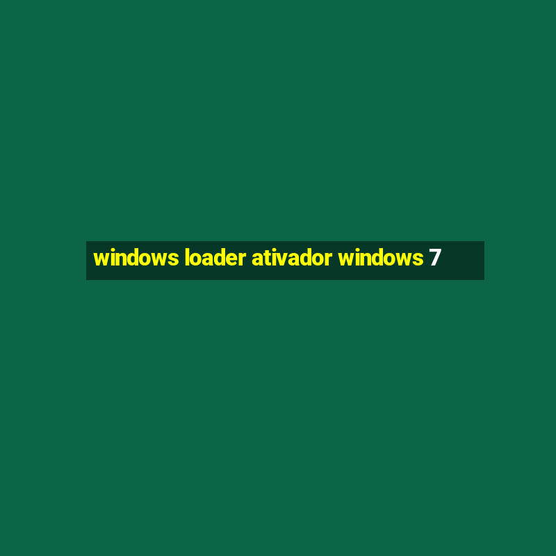 windows loader ativador windows 7