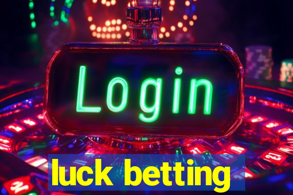 luck betting