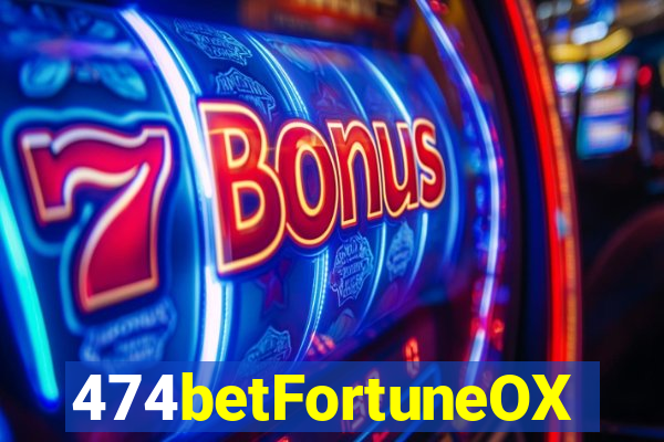 474betFortuneOX