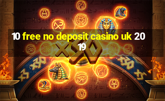 10 free no deposit casino uk 2019