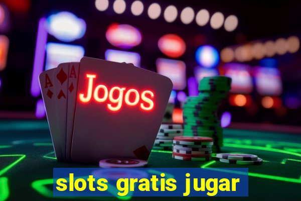 slots gratis jugar