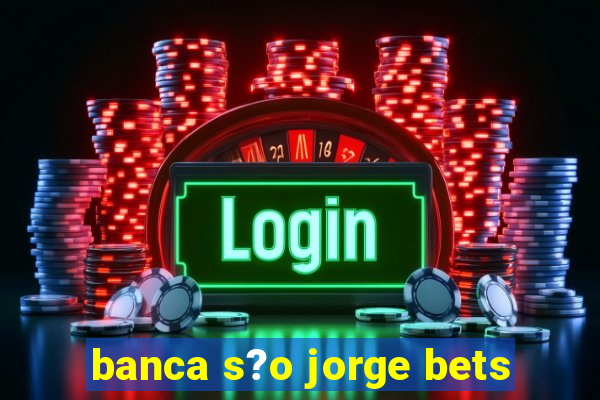 banca s?o jorge bets