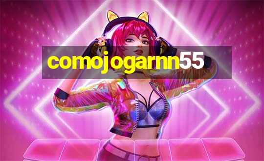 comojogarnn55