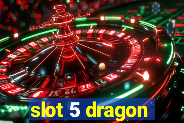 slot 5 dragon