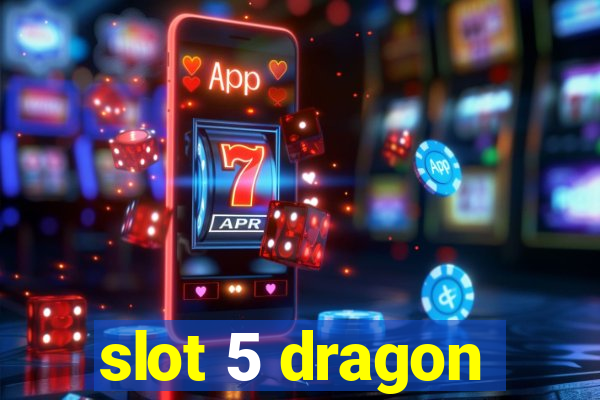 slot 5 dragon