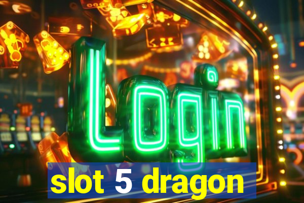 slot 5 dragon