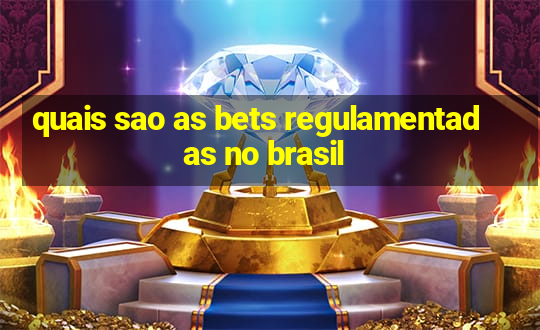 quais sao as bets regulamentadas no brasil