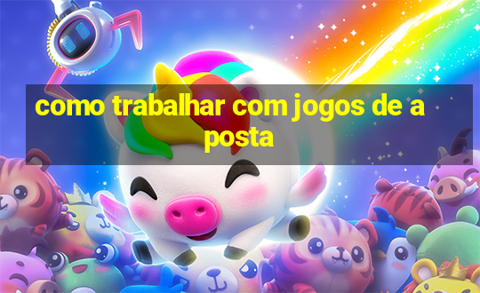 como trabalhar com jogos de aposta