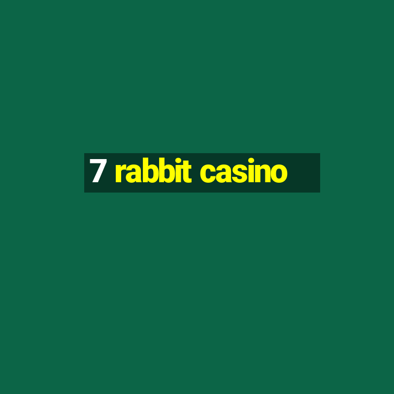 7 rabbit casino