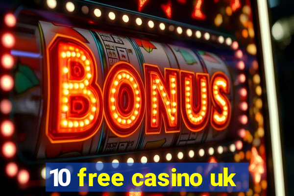 10 free casino uk