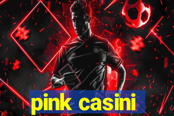 pink casini