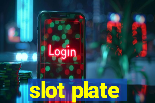 slot plate