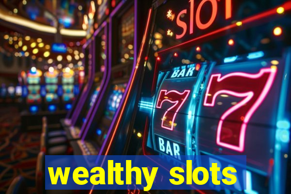 wealthy slots