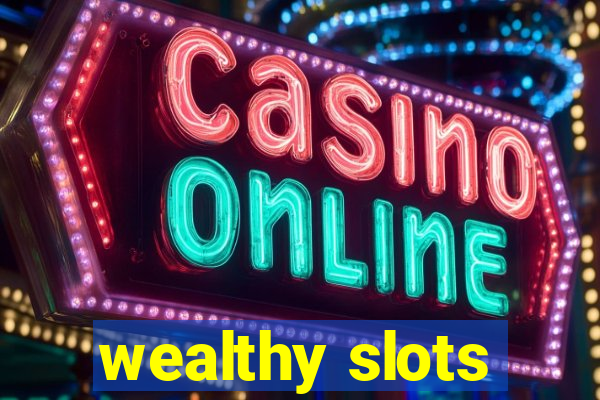 wealthy slots