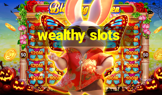 wealthy slots