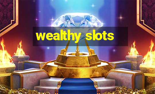 wealthy slots