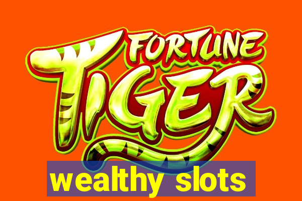 wealthy slots