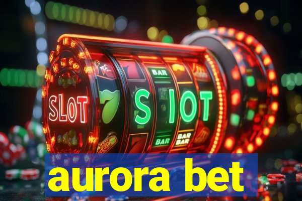 aurora bet