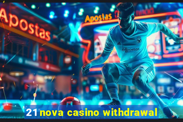 21 nova casino withdrawal