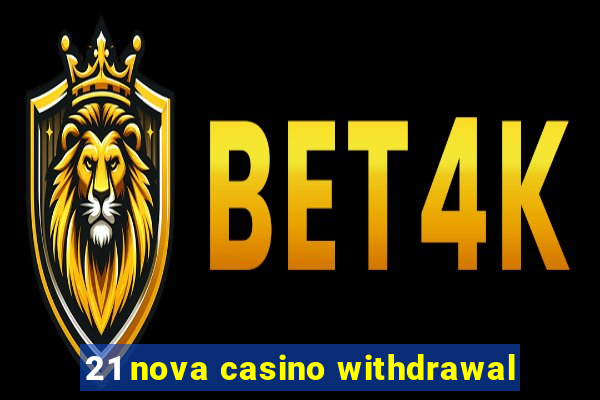 21 nova casino withdrawal