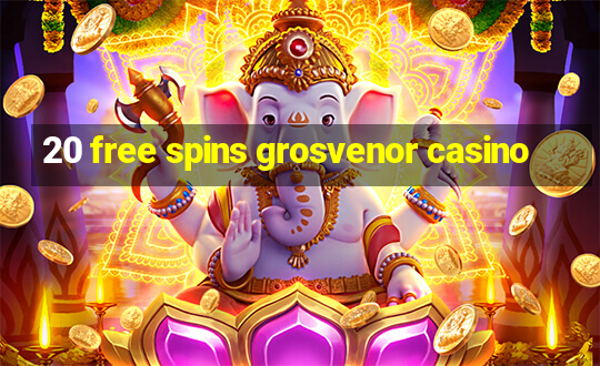 20 free spins grosvenor casino