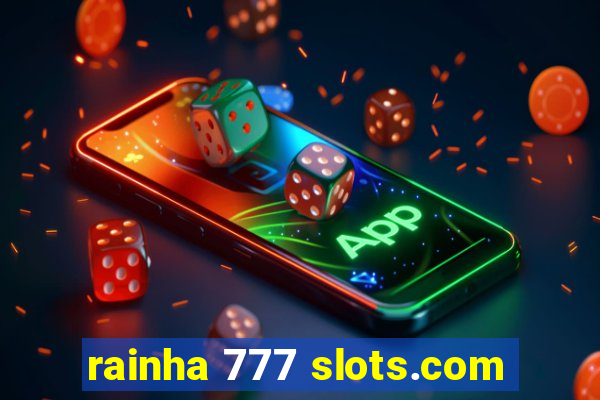 rainha 777 slots.com