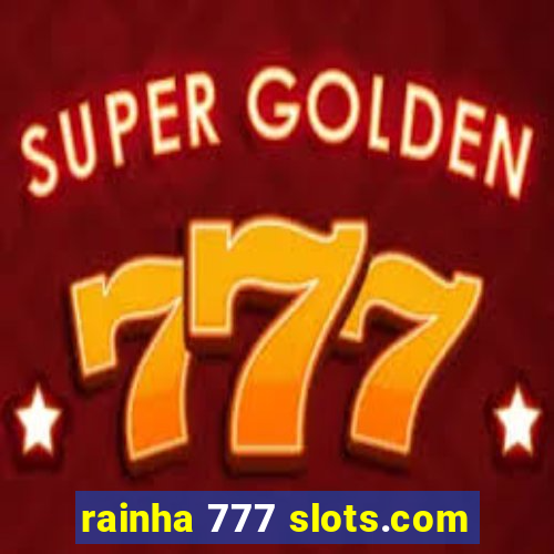 rainha 777 slots.com