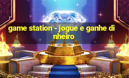 game station - jogue e ganhe dinheiro