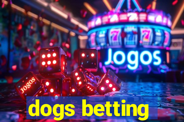 dogs betting