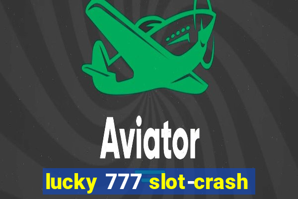 lucky 777 slot-crash