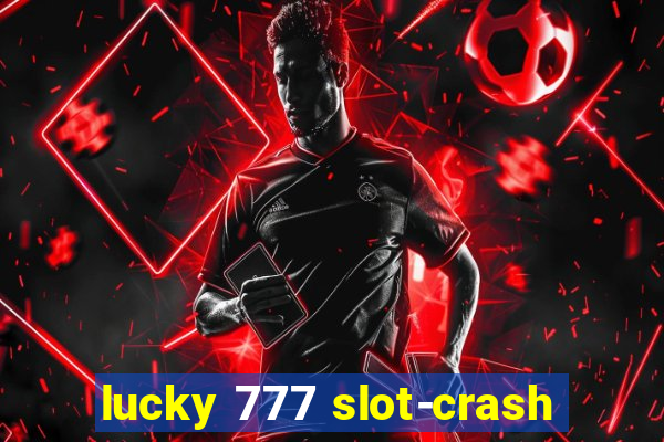 lucky 777 slot-crash