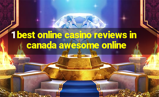 1 best online casino reviews in canada awesome online