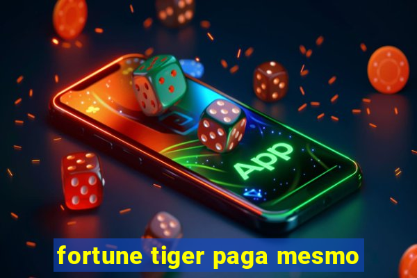 fortune tiger paga mesmo