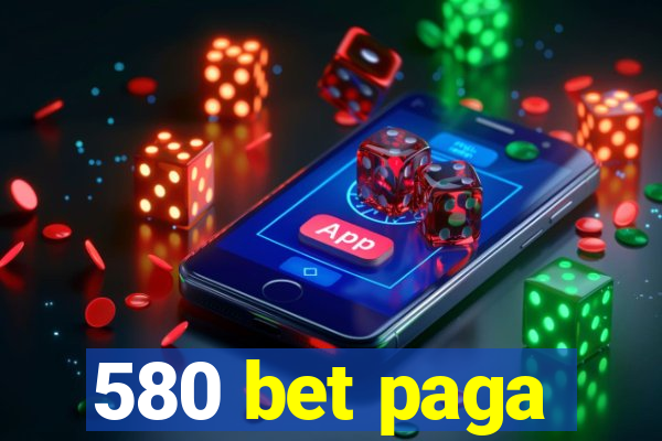 580 bet paga