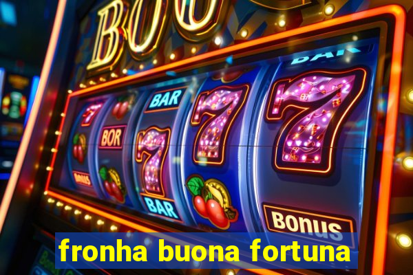 fronha buona fortuna