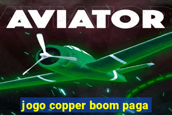 jogo copper boom paga