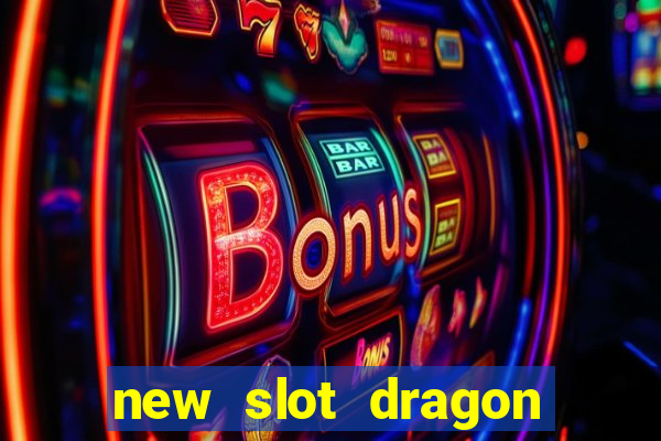 new slot dragon for all