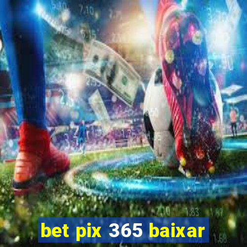 bet pix 365 baixar