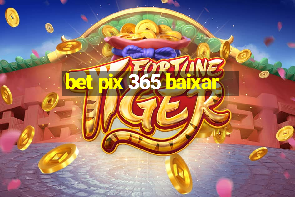 bet pix 365 baixar