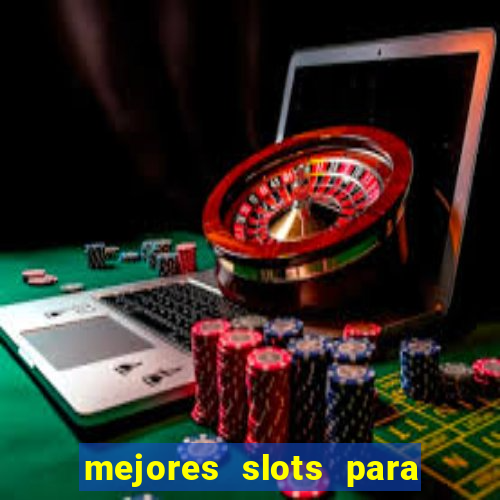 mejores slots para ganar dinero