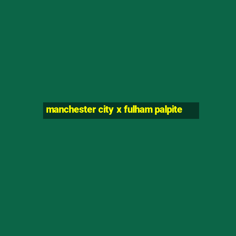 manchester city x fulham palpite