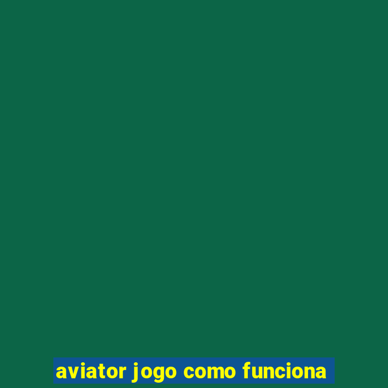 aviator jogo como funciona