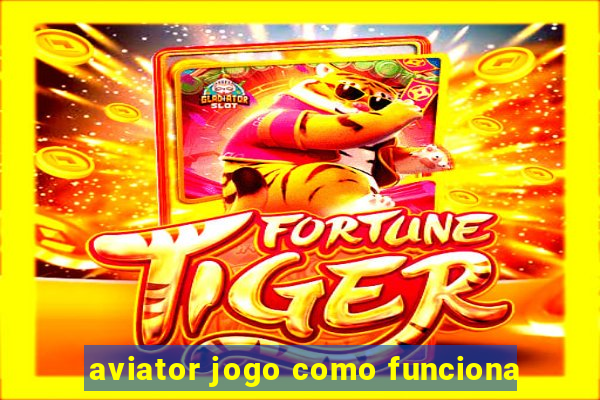 aviator jogo como funciona